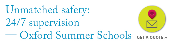 Unmatched safety: 24/7 Supervision - Oxford Summer Schools Unmatched safety: 24/7 Supervision - Oxford Summer Schools